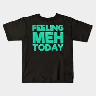Feeling Meh Today Aesthetic Lettering Design Kids T-Shirt